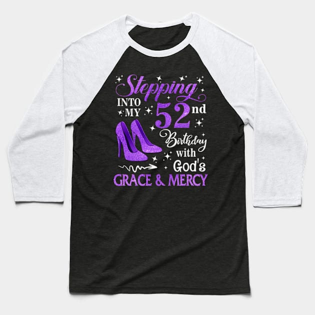 Stepping Into My 52nd Birthday With God's Grace & Mercy Bday Baseball T-Shirt by MaxACarter